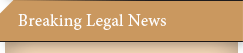 Breaking Legal News