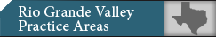 Rio Grande Valley Practice Areas
